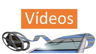 Vídeos
 