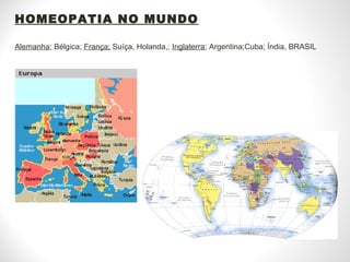HOMEOPATIA NO MUNDO Alemanha ; Bélgica;  França;  Suíça, Holanda,;  Inglaterra ; Argentina;Cuba; Índia, BRASIL 