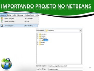 IMPORTANDO PROJETO NO NETBEANS 
28 
 