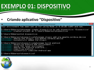 EXEMPLO 01: DISPOSITIVO 
30 
• Criando aplicativo “Dispositivo” 
 