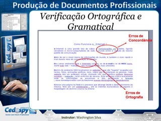 Instrutor: Washington Silva
Verificação Ortográfica e
Gramatical
 