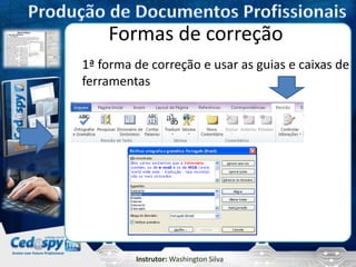 Instrutor: Washington Silva
Formas de correção
1ª forma de correção e usar as guias e caixas de
ferramentas
 