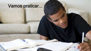 Vamos praticar...
 