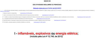 I - inflamáveis, explosivos ou energia elétrica;
(Incluído pela Lei nº 12.740, de 2012)
 