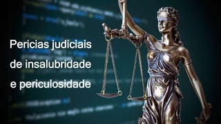 Pericias judiciais
de insalubridade
e periculosidade
 