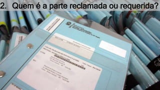 2. Quem é a parte reclamada ou requerida?
 