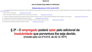 § 2º - O empregado poderá optar pelo adicional de
insalubridade que porventura lhe seja devido.
(Incluído pela Lei nº 6.514, de 22.12.1977)
 