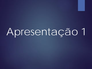 Apresentação 1
 