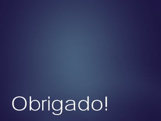 Obrigado!
 