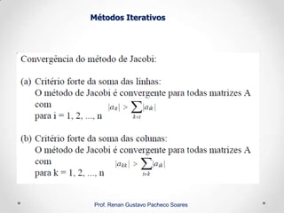 Métodos Iterativos
Prof. Renan Gustavo Pacheco Soares
 