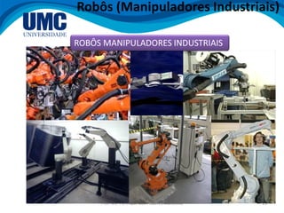 Prof. Me. Henrique dos Prazeres Marcelino 23
ROBÔS MANIPULADORES INDUSTRIAIS
Robôs (Manipuladores Industriais)
 