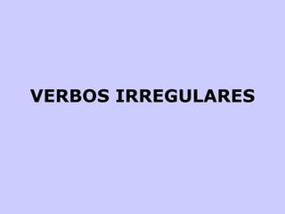 VERBOS IRREGULARES 