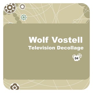 Wolf Vostell
Television Decollage

                04
 