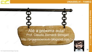Prof. Claudio Bernardi Stringari, Eng. Esp.
29
UNIASSELVI – FAMEG
SistemadeGestãodaQualidade-EPR1.7e1.8
Até a próxima aula!
Prof. Claudio Bernardi Stringari
http://processoenxuto.blogspot.com.br/
 