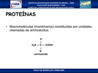 PROTEÍNAS Macromoléculas (monômeros) constituídas por unidades chamadas de aminoácidos. H | H 2 N —   C —   COOH | R  aminoácido 
