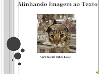 Curtindo um techno house 