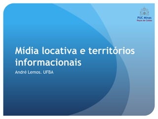 Mídia locativa e territórios
informacionais
André Lemos. UFBA
 