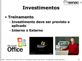 Investimentos Treinamento Investimento deve ser previsto e aplicado Interno x Externo  