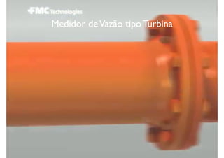 Medidor de Vazão tipo Turbina
 