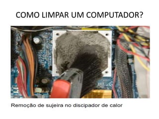 COMO LIMPAR UM COMPUTADOR?

 