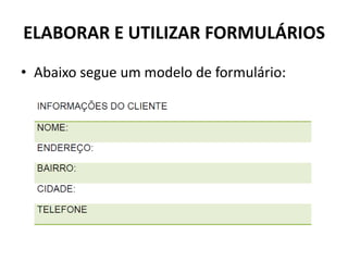 ELABORAR E UTILIZAR FORMULÁRIOS
• Abaixo segue um modelo de formulário:

 