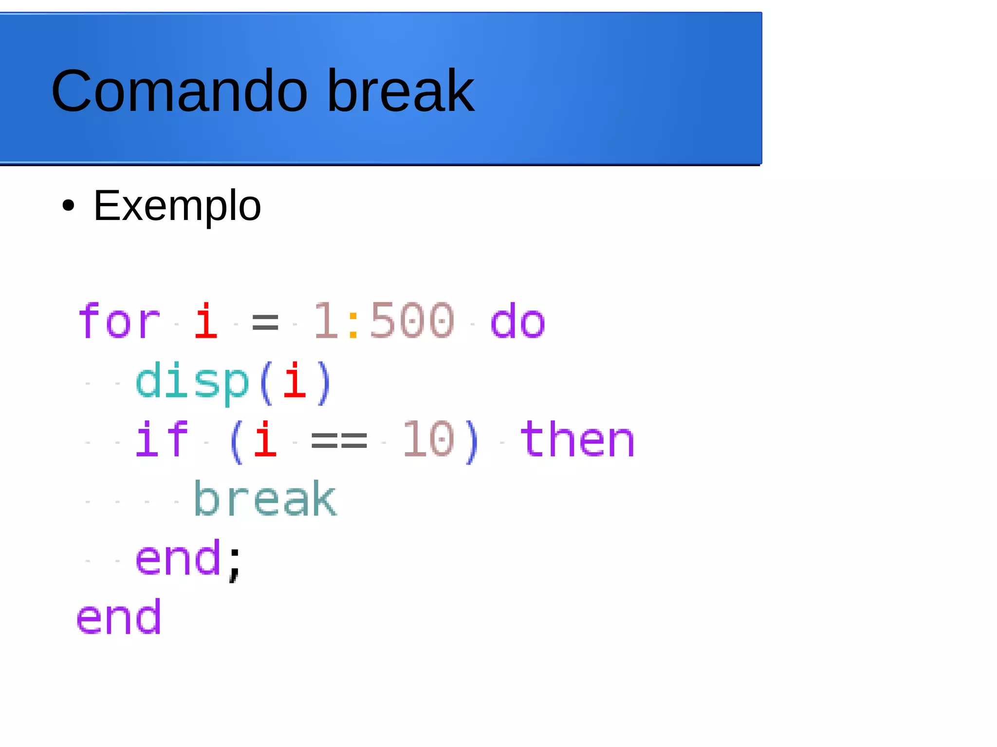 Comando break
● Exemplo
 