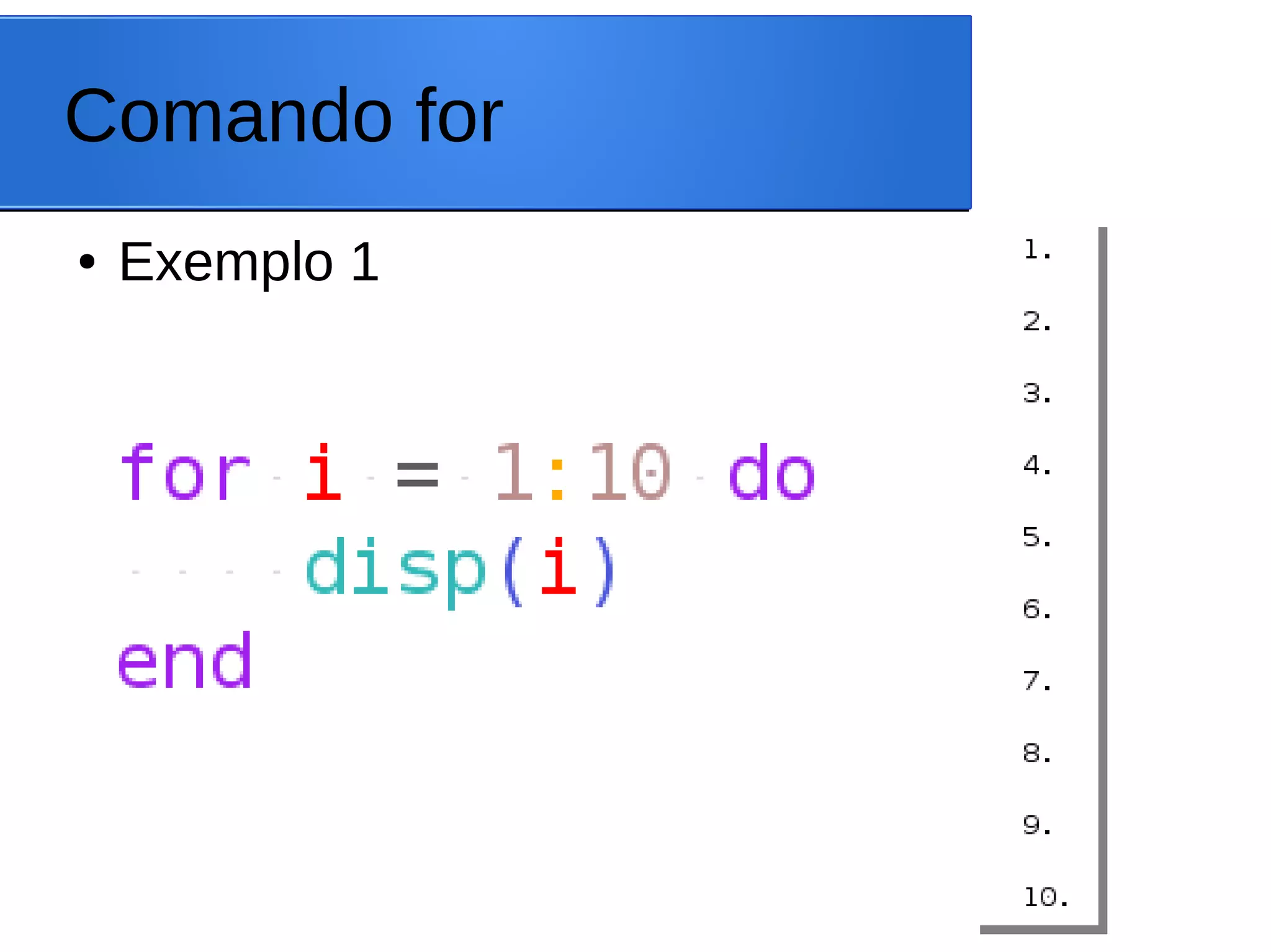Comando for
● Exemplo 1
 