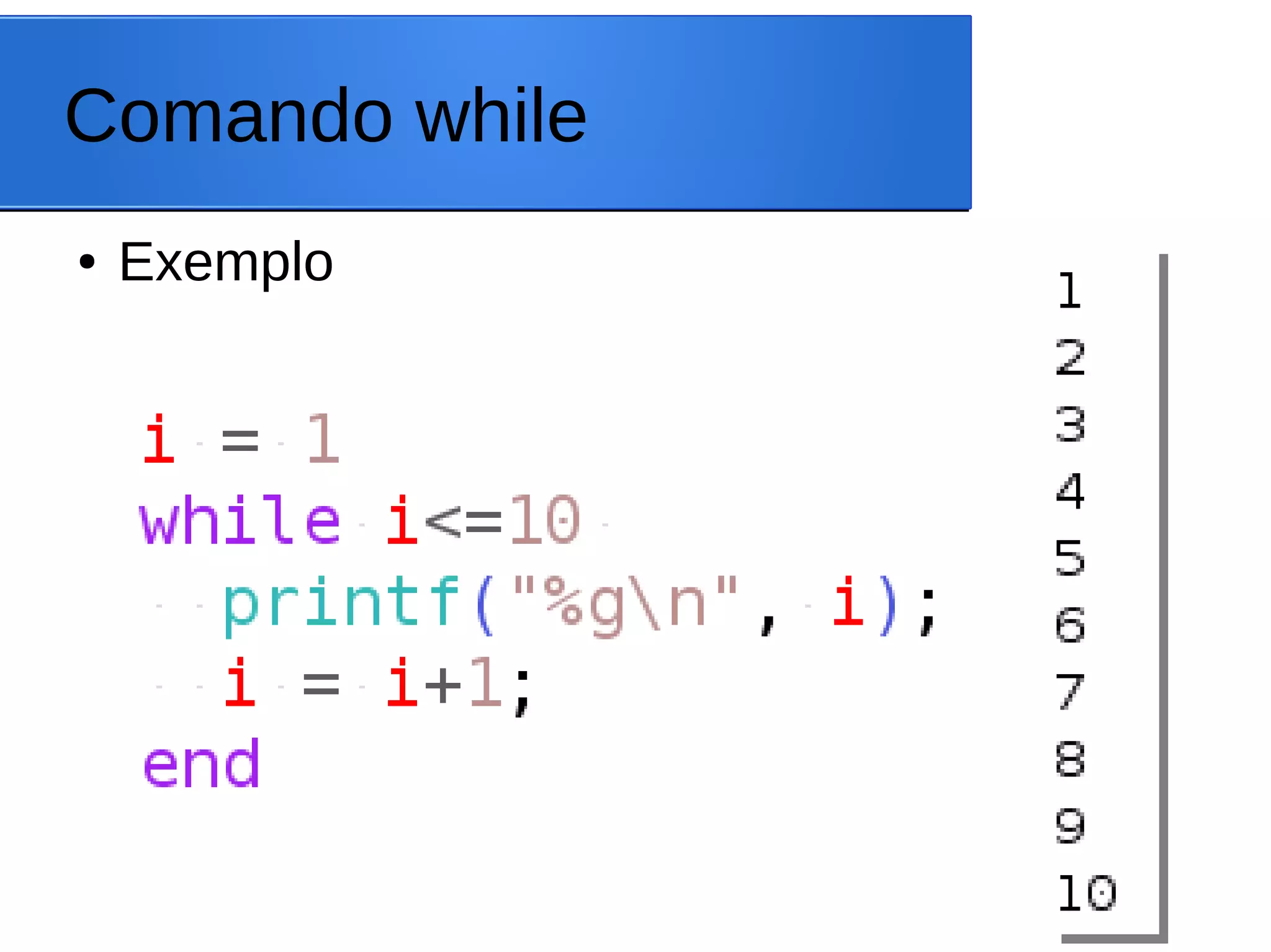 Comando while
● Exemplo
 