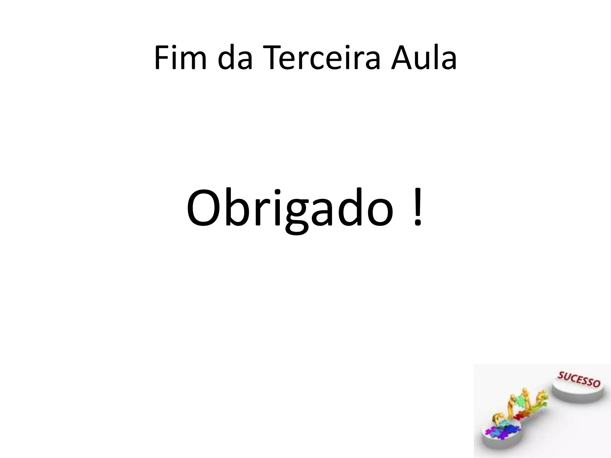 Fim da Terceira Aula
Obrigado !
 