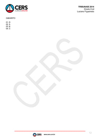 www.cers.com.br
TRIBUNAIS 2014
Direito Civil
Luciano Figueiredo
12
GABARITO
01. D
02. A
03. B
04. C
 