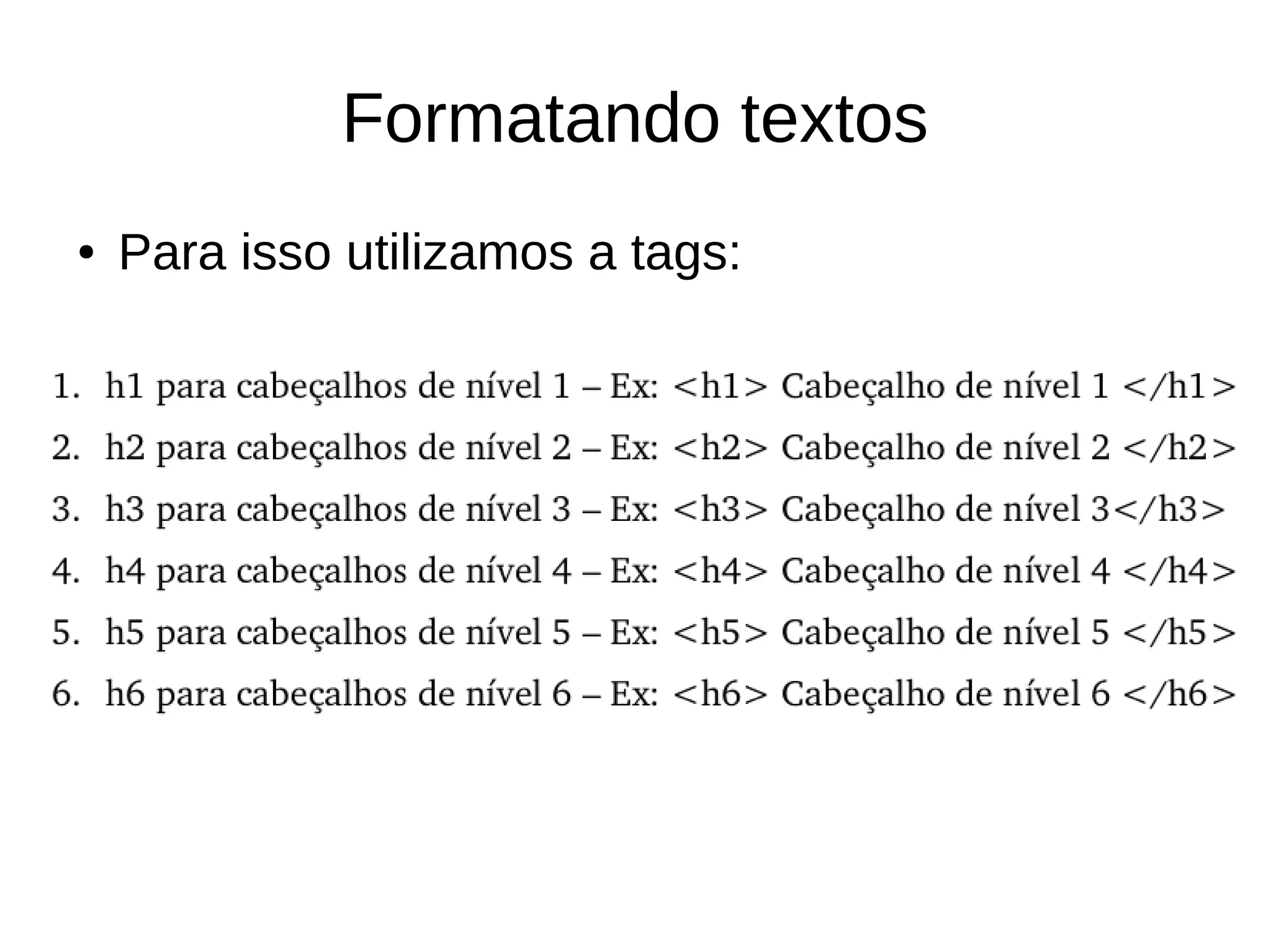Formatando textos
● Para isso utilizamos a tags:
 