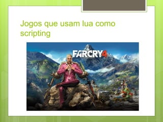 Jogos que usam lua como
scripting
 