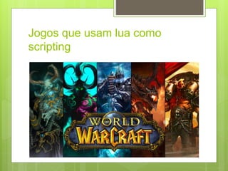 Jogos que usam lua como
scripting
 