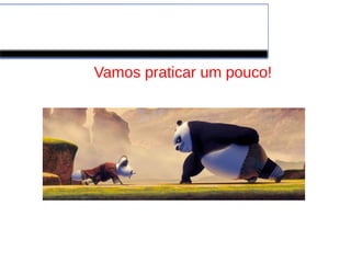 Ubuntu
Vamos praticar um pouco!
 
