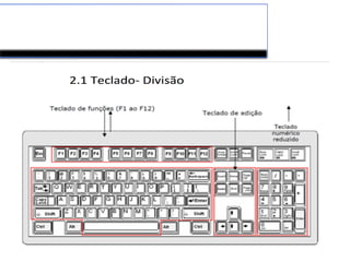 Conhecimento e manipulação do
teclado e mouse.
 