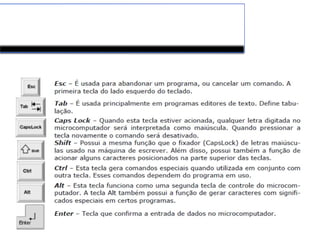 Conhecimento e manipulação do
teclado e mouse.
 