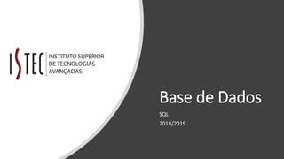 Base de Dados
SQL
2018/2019
 