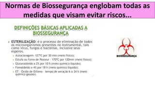 Normas de Biossegurança englobam todas as
medidas que visam evitar riscos...
 