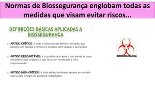 Normas de Biossegurança englobam todas as
medidas que visam evitar riscos...
 