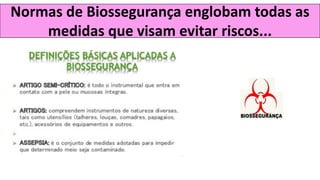 Normas de Biossegurança englobam todas as
medidas que visam evitar riscos...
 