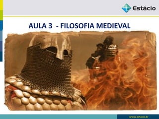 AULA 3 - FILOSOFIA MEDIEVAL
 