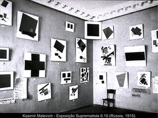 Kasimir Malevich - Exposição Suprematista 0.10 (Rússia, 1915)
 