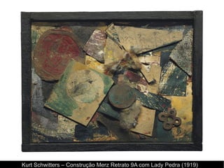 Kurt Schwitters – Construção Merz Retrato 9A com Lady Pedra (1919)
 