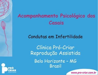 Acompanhamento Psicológico dos Casais Condutas em Infertilidade Clínica Pró-Criar Reprodução Assistida Belo Horizonte – MG Brasil 