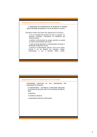 3
Argamassa de assentamento de alvenaria
Principais funções das juntas das argamassas de alvenaria:
Argamassa de assentamento de alvenaria
 
