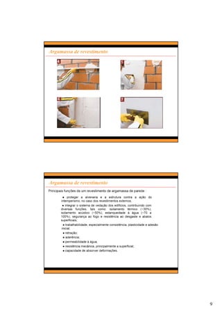 9
Argamassa de revestimento
Argamassa de revestimento
 