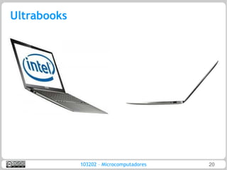 Ultrabooks




             103202 – Microcomputadores   20
 