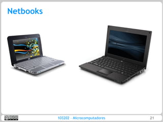 Netbooks




           103202 – Microcomputadores   21
 
