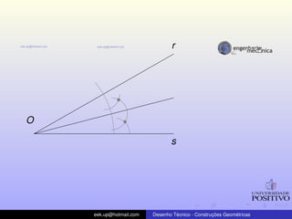 O
r
s
eek.up@hotmail.com Desenho T´ecnico - Construc¸ ˜oes Geom´etricas
 