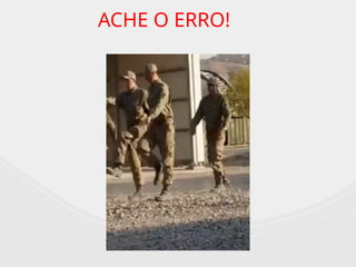 ACHE O ERRO!
 